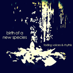 Fading Voices ft. Rhythis- Birth of a New Species