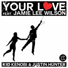 Kid Kenobi & Justin Hunter ft. Jamie Lee wilson - Your Love (WellSaid & Rubberteeth remix KLUB KIDS