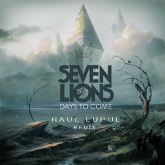 SEVEN LIONS - DAYS TO COME (Raul Lupul Remix)