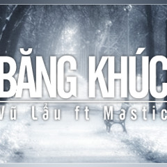 (Official Mp3) Băng Khúc - Vũ Lẩu ft Mastic