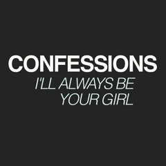 Confessions - I'll Always Be Your Girl