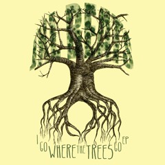 I Go Where The Trees Go