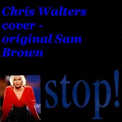 Chris Walters - Stop ,Sam Brown cover original