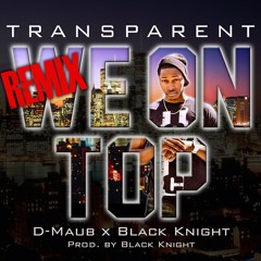 Transparent - We On Top Remix (feat. D-MAUB & Black Knight)