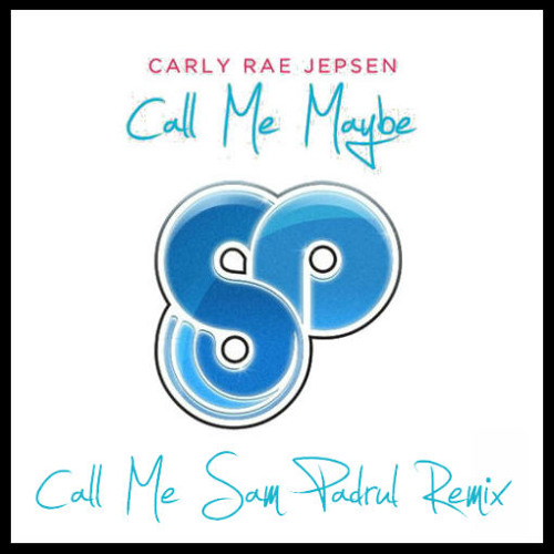 REMIX | Carly Rae Jepsen - Call Me Maybe (Call Me Sam Padrul Remix)