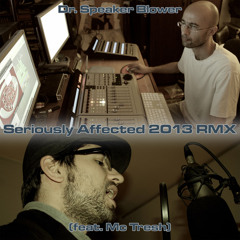 "Seriously Affected (2013 rmx feat MC Tresh)" feat. Dr. Speaker Blower