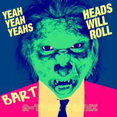 Heads Will Roll - Yeah Yeah Yeahs (A - Track) Remix by Bart