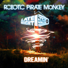 Robotic Pirate Monkey x Late Night Radio - Dreamin'