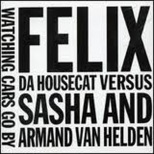 Felix da Housecat - Watching Cars Go By (Original) (2004)