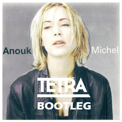 Anouk - Michel (Tetra Bootleg)