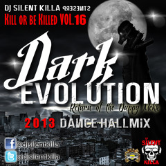 NEW 2013 DANCEHALL MIX KILL OR BE KILLED VOL.16 "DARK EVOLUTION"