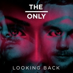Looking Back (What So Not Remix) - The Only [Out Now on Downright]
