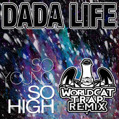 Dada Life - So Young So High (WorldCAT Trap Remix)