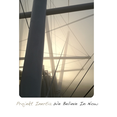 Projekt Inertia - We Believe In Now