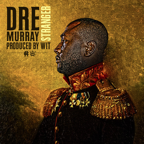 Dre Murray - Stranger (Prod. by Wit)
