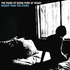 The Pains Of Being Pure At Heart - Higher Than The Stars