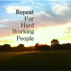 Repeat for Hard Working People