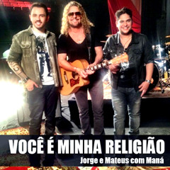 Você é Minha Religião - Maná Part. Jorge e Mateus