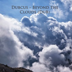 Dubcus - Beyond the Clouds (DUB)