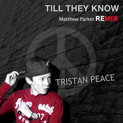 Tristan Peace - Till They Know (Matthew Parker Remix)