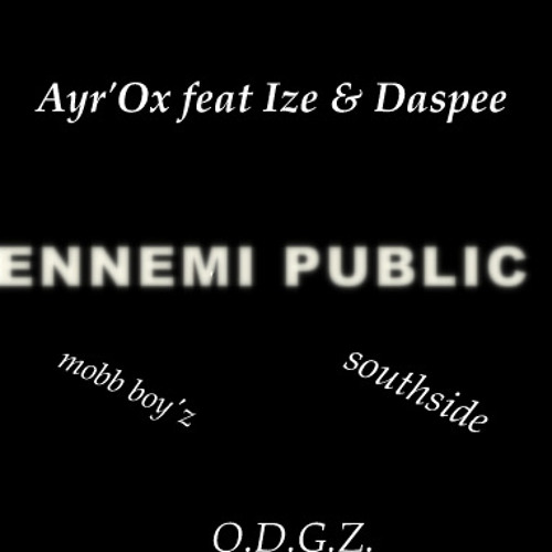 Ayr'Ox Feat Ize & DaSpee _Ennemi Public (BDI PROd)