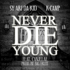 Sy Ari Da Kid & K Camp ft Canjelae - Never Die Young (Prod. by Big Fru