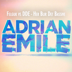 Felguk vs DDE - Her Blir Det Bassive (Adrian Emile Mash Up)