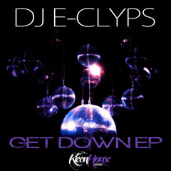 DJ E-Clyps "Get Down EP" (128kbps Preview) In Stores Now!