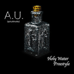 A.U. - Holy Water Freestyle