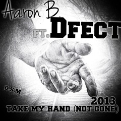 TAKE MY HAND 2013(not gone) AARON B  FT.DFECT
