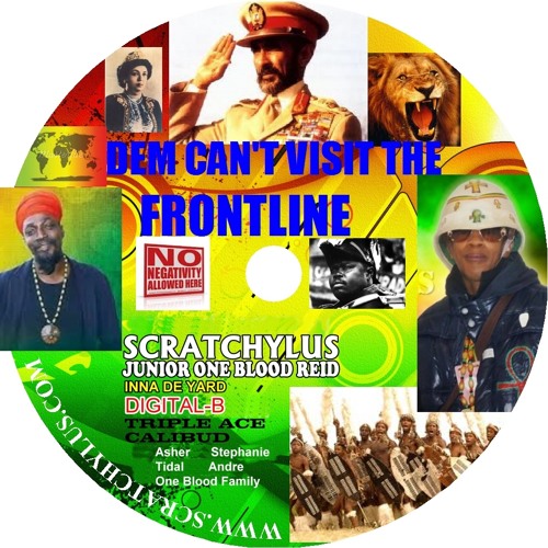 DEM CANT VISIT THE FRONTLINE -SCRATCHYLUS, JUNIOR ONE BLOOD REID.