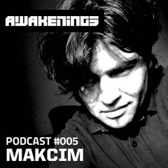 Awakenings Podcast #005 - Makcim
