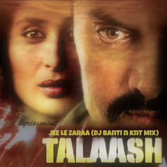 Jee Le Zaraa-Talaash -(DJ BAnTI & KnT MIX)