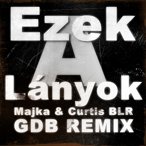 Majka & Curtis BLR - Ezek a Lányok (GDB Remix)