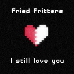 Fried Fritters - I Still Love You (Original Mix)