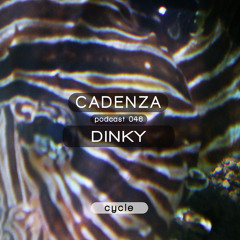 Cadenza Podcast | 046 - Dinky (Cycle | Live)