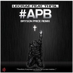 Lecrae - APB (feat. Thi'sl) (Bryson Price Dubstep Remix)