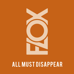 FLOX - ALL MUST DISAPPEAR RADIO EDIT