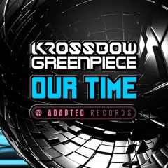 GreenPiece & Krossbow - Our Time (OUT NOW on Beatport!)