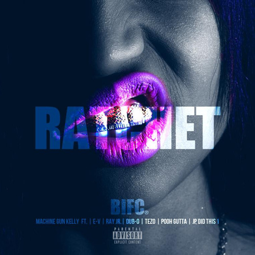 Machine Gun Kelly Ft. Ray Jr, E-V, Tezo, Dub-O, JP, Pooh Gutta - Ratchet (Prod. By JP Did This 1)
