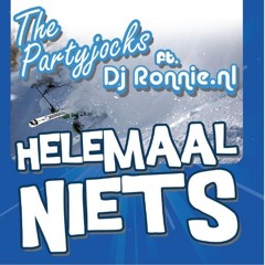 The Partyjocks - helemaal niets ( ft Dj Ronnie)