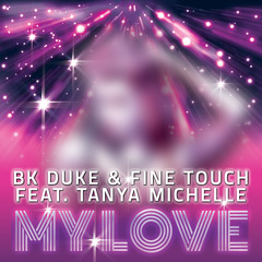 BK Duke & Fine Touch feat. Tanya Michelle - My Love Out Now!!!!!