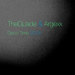 TheDjJade & Argexx - Disco Time 2013 <Click Me For Playlist>