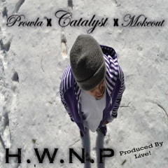 Prowla, Catalyst, MokeOut - H.W.N.P. (prod. by Live!)