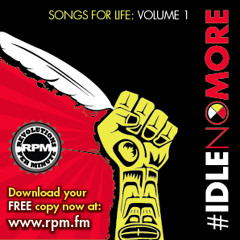 Idle No More: Songs for Life Volume 1