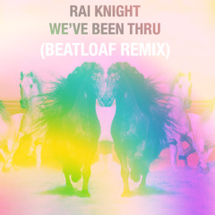 Rai Knight - We've Been Thru (BeatLoaf Remix) (free DL link in description)
