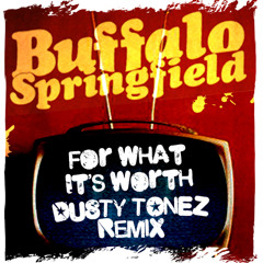 Buffalo Springfield - For what its Worth ( Dusty Tonez Remix )