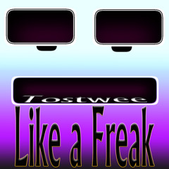 Tostwee - Like a Freak (Original Edit)