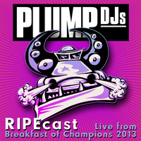Plump DJs RIPEcast - Live from Breakfast of Champions 2013