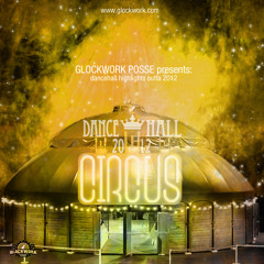 Glockwork Posse - Dancehall Circus - 2012